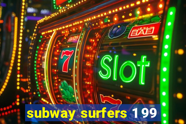 subway surfers 1 99